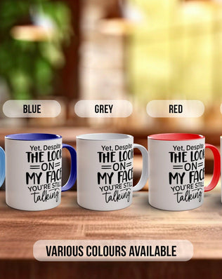 Yet Despite The Look On My Face You're Still Talking Mug - Sipfull of Design
