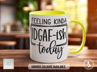 Feeling Kinda IDGAF-ish Today Funny Mug - Sipfull of Design