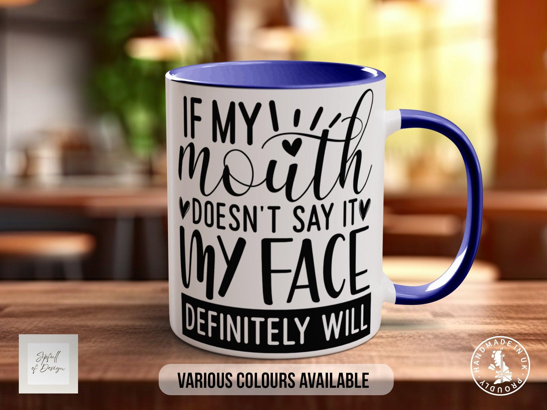 If My Mouth Doesn't Say It My Face Definitely Will Mug - Sipfull of Design