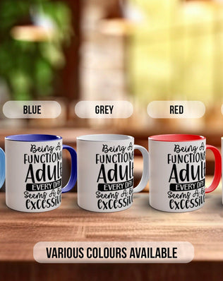 Being A Functional Adult Everyday Seems A Bit Excessive Funny Mug - Sipfull of Design