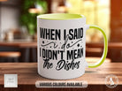 When I Said I Do I Didn't Mean The Dishes Mug - Sipfull of Design