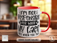 I'm Not Responsible For What My Face Does When You Talk Mug - Sipfull of Design