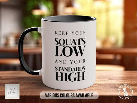 Coloured Keep Your Squats Low And Your Standards High Mug - Motivational and Inspirational, Gym Quotes - Sipfull of Design