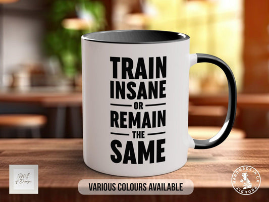 Coloured Train Insane Or Remain The Same Mug - Motivational and Inspirational, Gym Quotes - Sipfull of Design