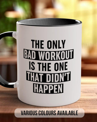 Coloured The Only Bad Workout Is The One That Didn't Happen Mug - Motivational and Inspirational, Gym Quotes - Sipfull of Design