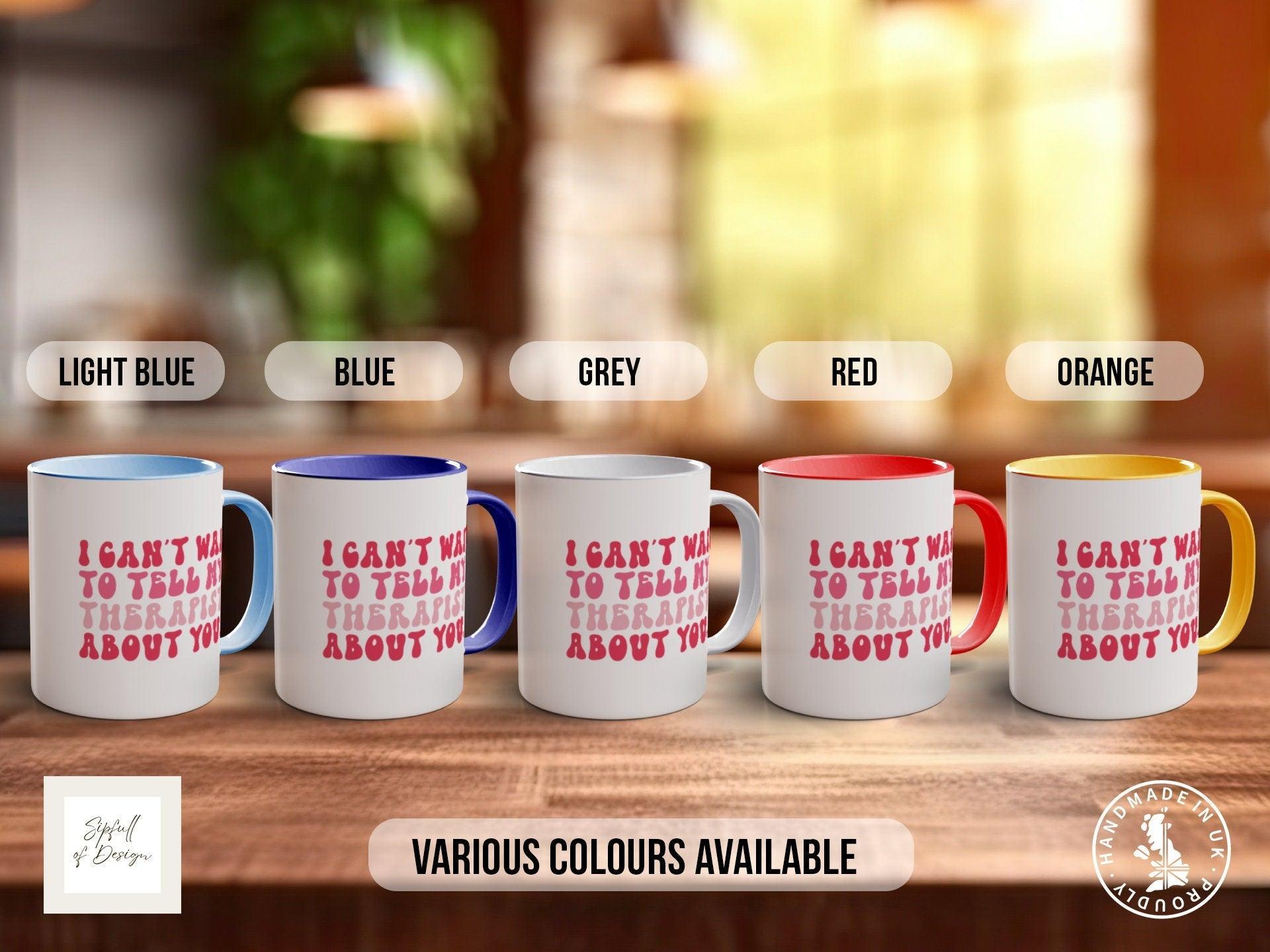 I Can't Wait To Tell My Therapist About You Funny Valentines Mug - Sipfull of Design