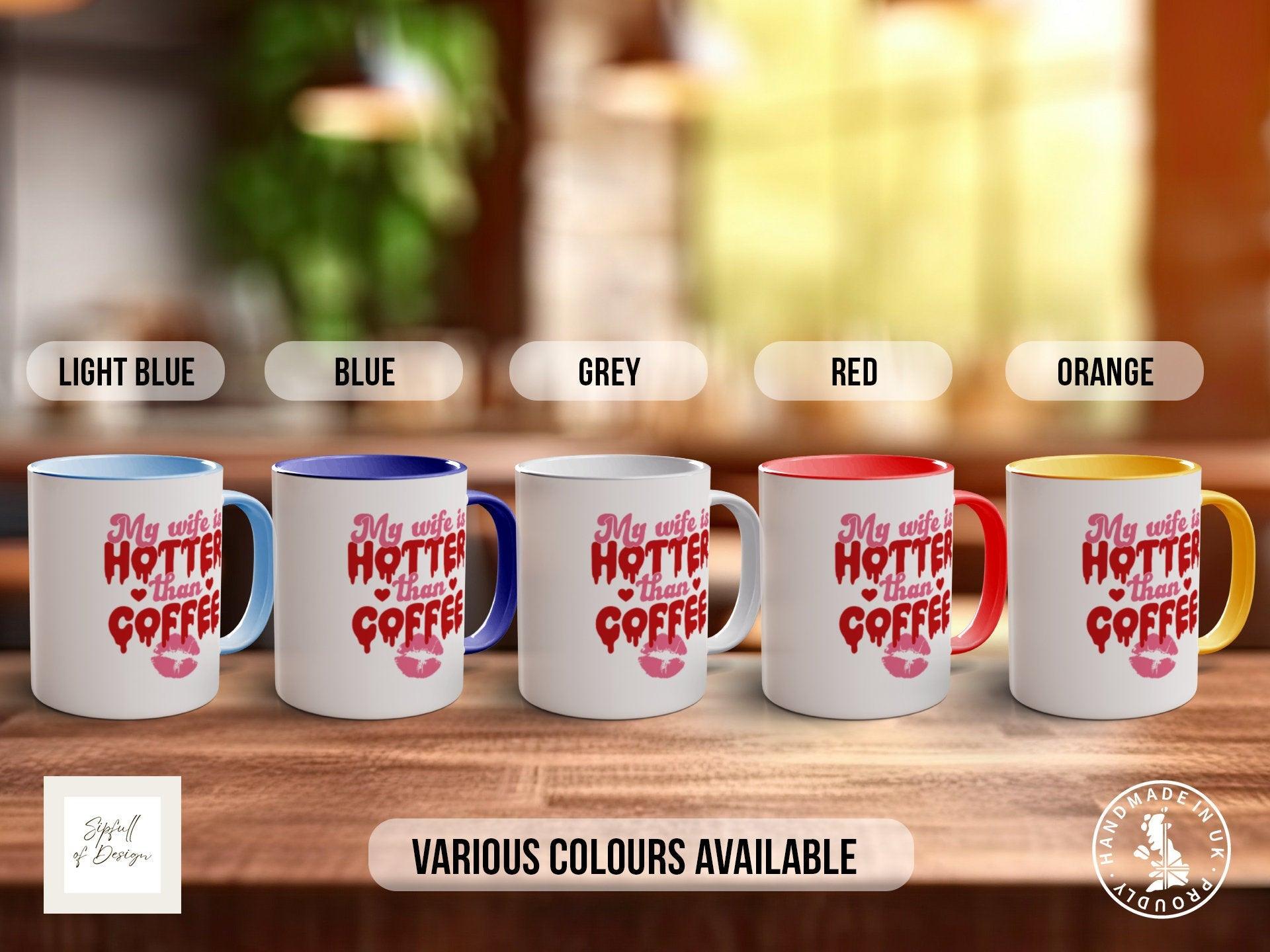 My Wife Is Hotter Than Coffee Funny Valentines Coloured Mug - Sipfull of Design