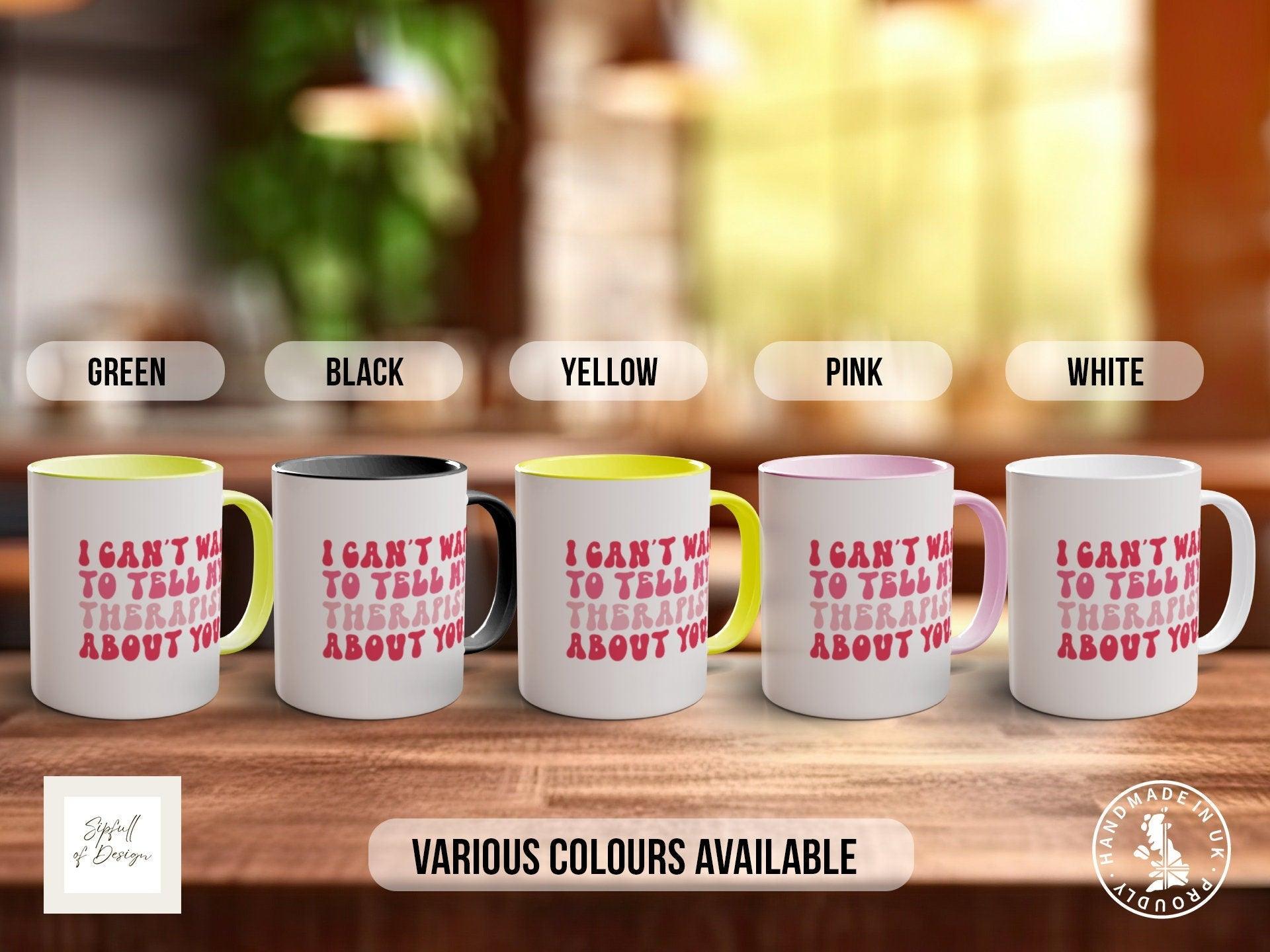 I Can't Wait To Tell My Therapist About You Funny Valentines Mug - Sipfull of Design