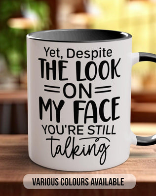 Yet Despite The Look On My Face You're Still Talking Mug - Sipfull of Design