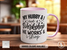 My Hubby And I Run A Workshop He Works And I Shop Mug - Sipfull of Design