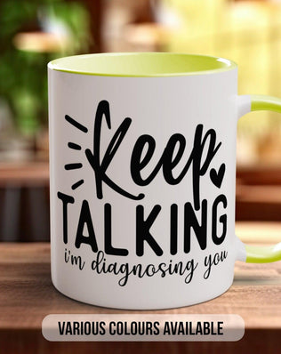 Keep Talking I'm Diagnosing you Mug - Sipfull of Design