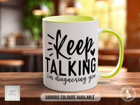 Keep Talking I'm Diagnosing you Mug - Sipfull of Design