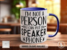 I'm Not A Person You Can Put On Speaker Phone Mug - Sipfull of Design