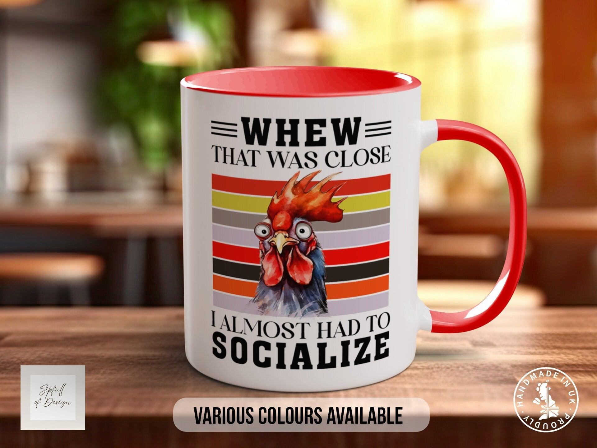 Whew That Was Close I Almost Socialised Funny Mug - Sipfull of Design