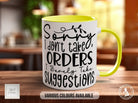 Sorry I Don't Take Orders I Barely Take Suggestions Mug - Sipfull of Design
