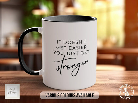Coloured It Doesn't Get Easier you Just Get Stronger Mug - Motivational and Inspirational, Gym Quotes - Sipfull of Design
