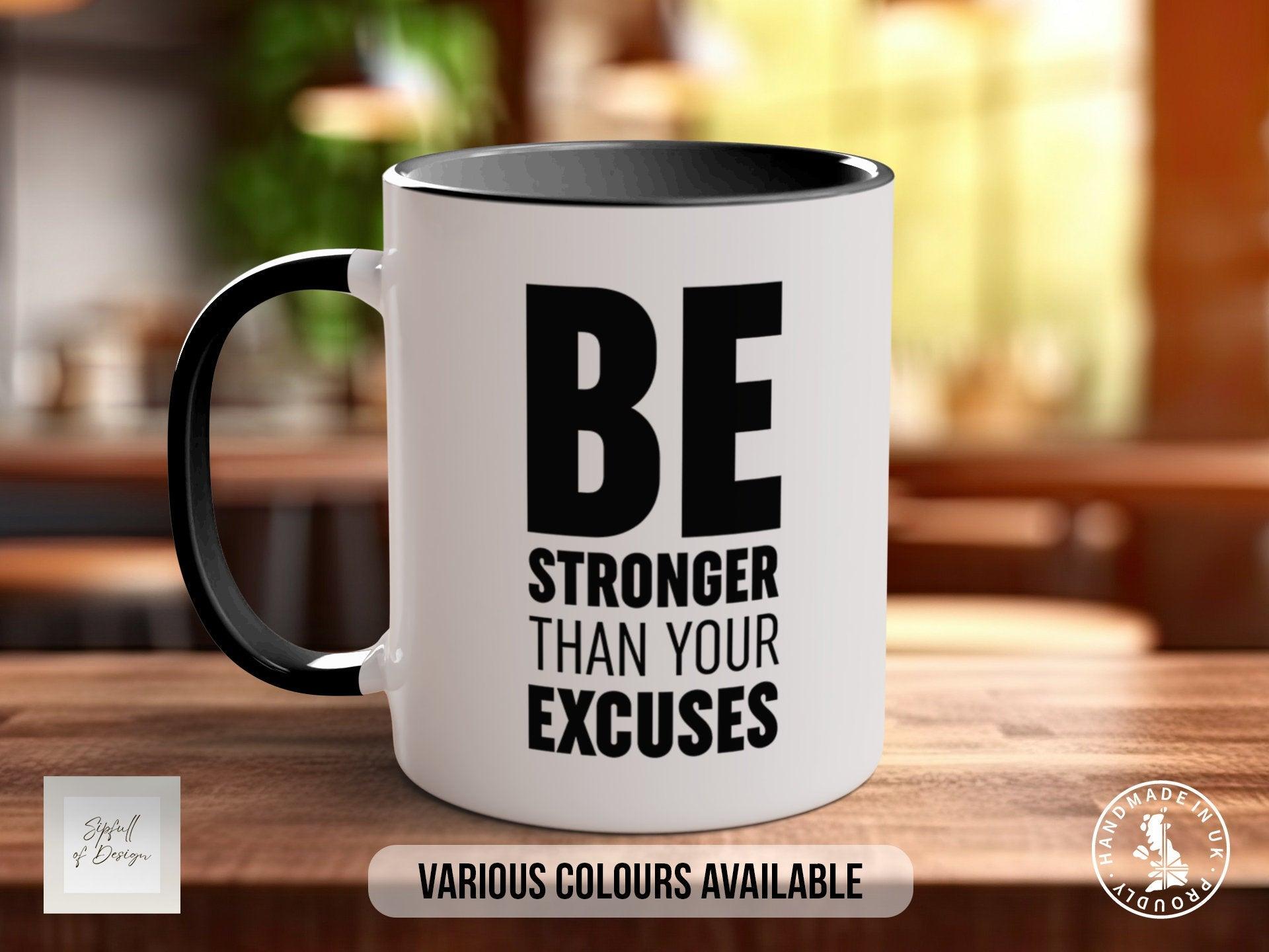 Coloured Be Stronger Than Your Excuses Mug - Motivational and Inspirational, Gym Quotes - Sipfull of Design