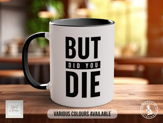 Coloured But Did You Die Mug - Motivational and Inspirational, Gym Quotes - Sipfull of Design
