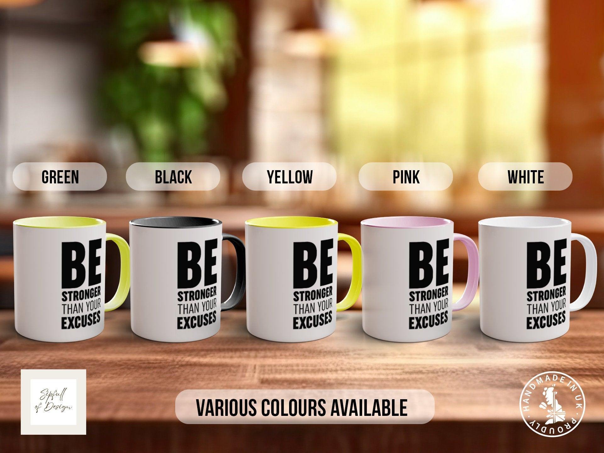 Coloured Be Stronger Than Your Excuses Mug - Motivational and Inspirational, Gym Quotes - Sipfull of Design