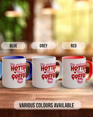 My Girlfriend Is Hotter Than Coffee Funny Valentines Coloured Mug - Sipfull of Design