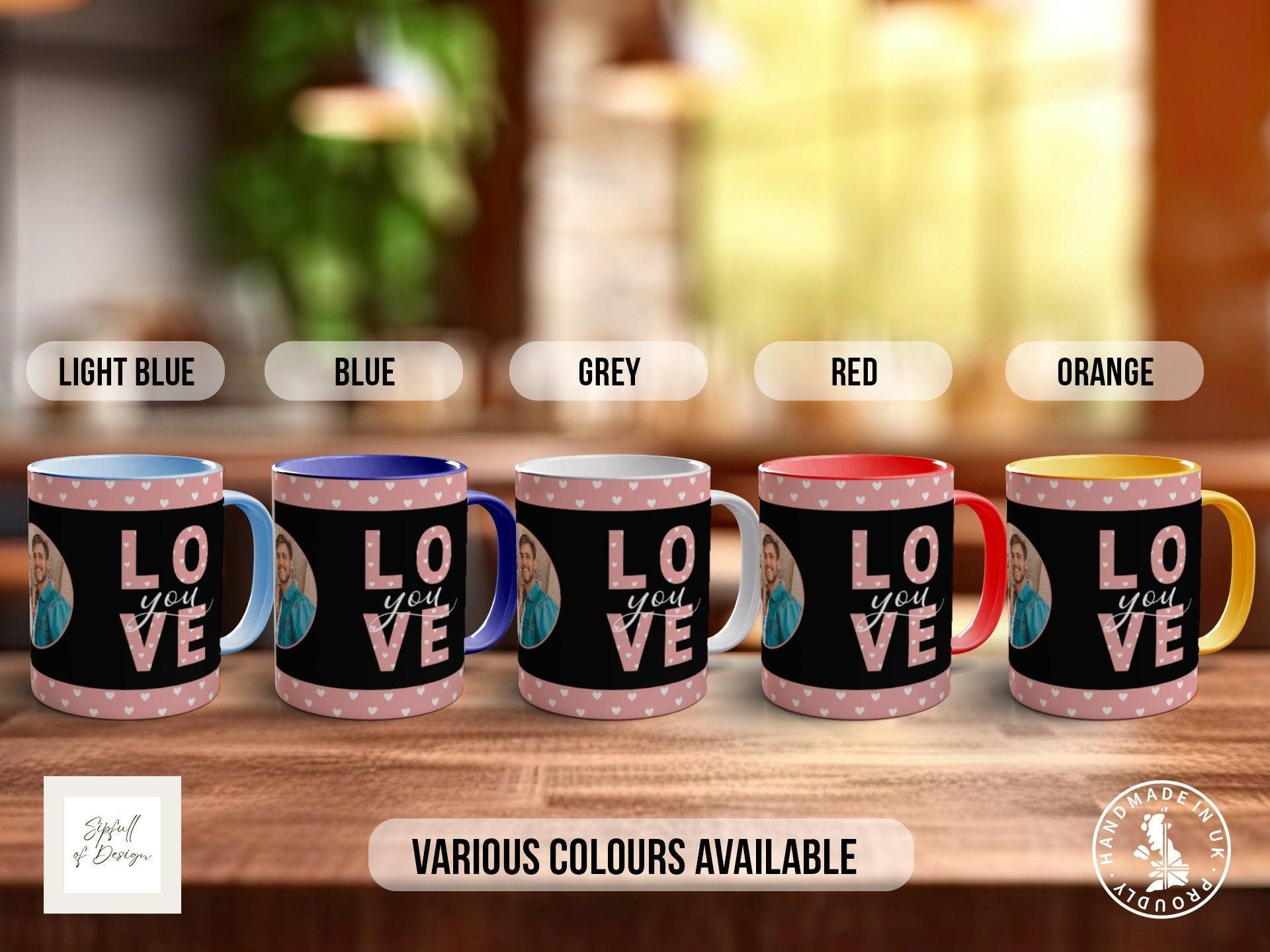 Love You personalised Photo Mug Valentines Coloured Mug - Sipfull of Design