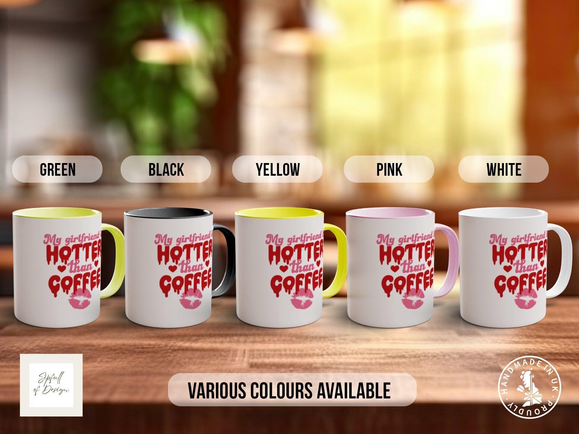 My Girlfriend Is Hotter Than Coffee Funny Valentines Coloured Mug - Sipfull of Design