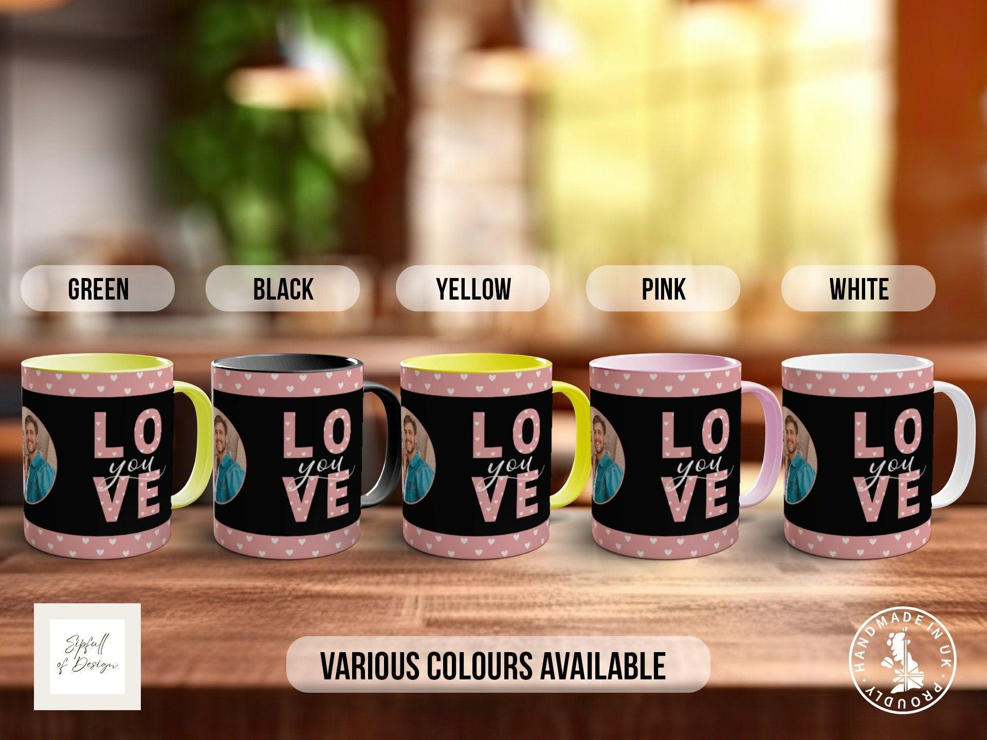 Love You personalised Photo Mug Valentines Coloured Mug - Sipfull of Design