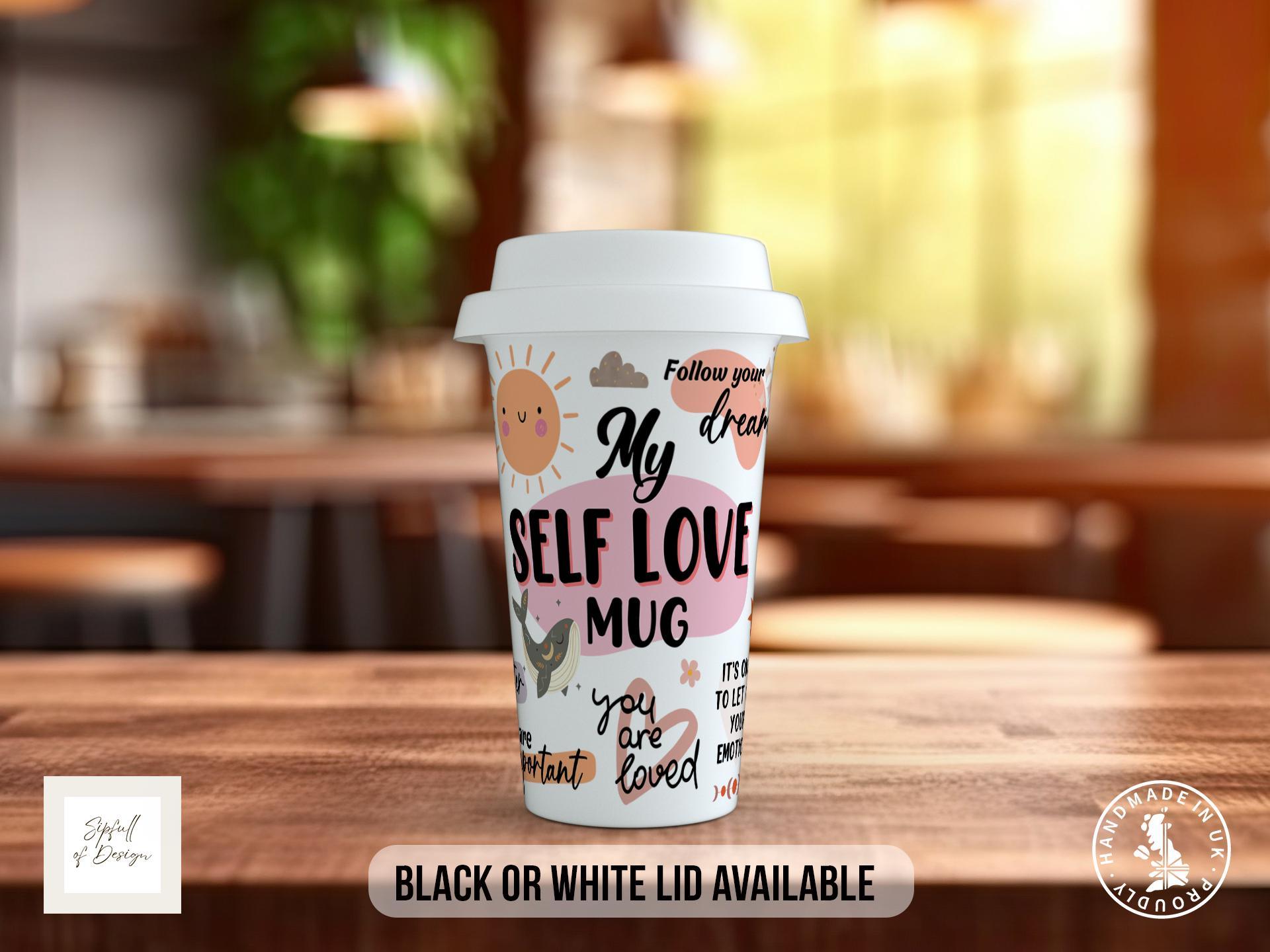 Self Love – Full-Wrap Motivational Travel Mug - Sipfull of Design