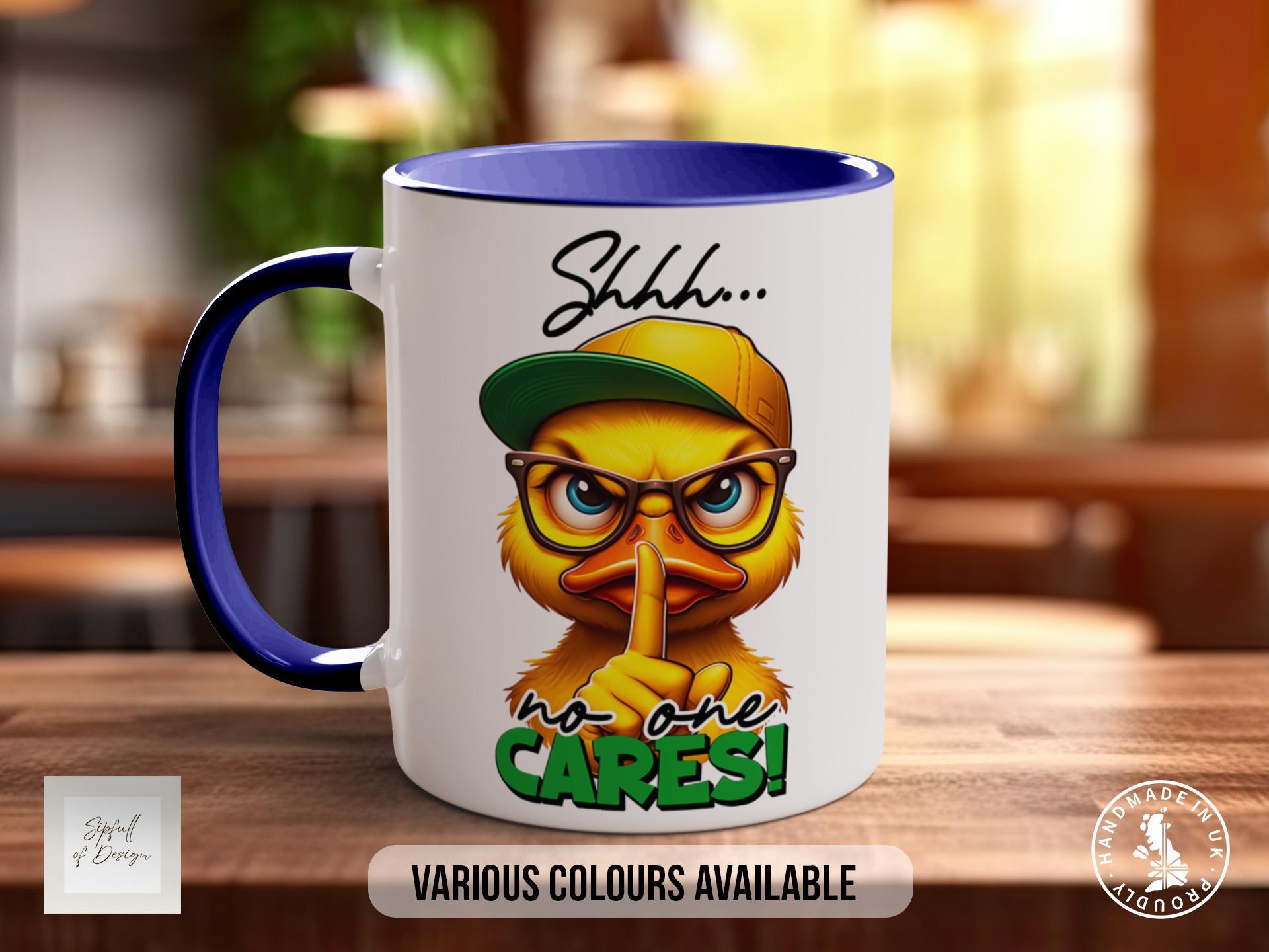 Shhhh No One Cares Duck Mug - Sipfull of Design