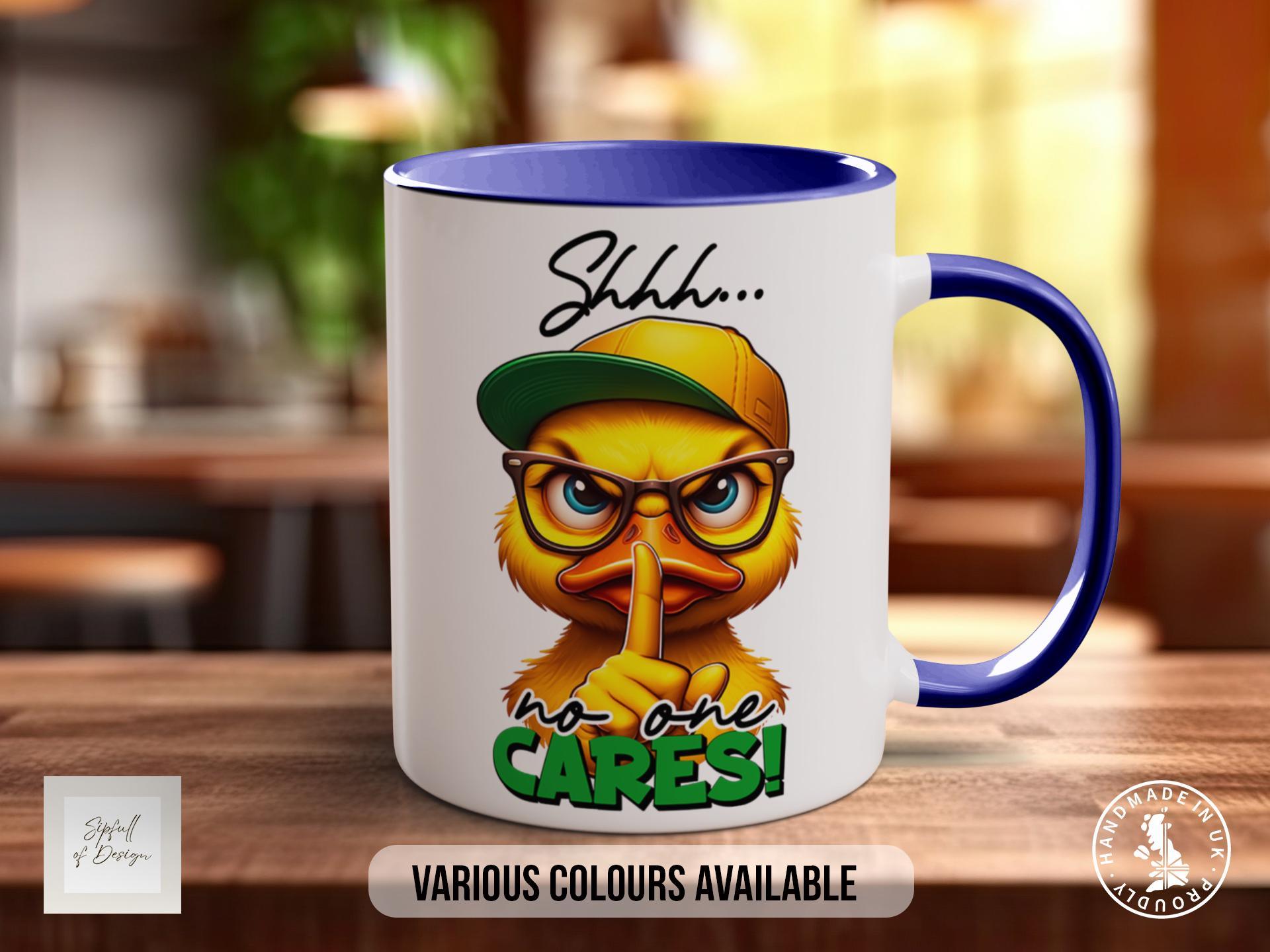 Shhhh No One Cares Duck Mug - Sipfull of Design