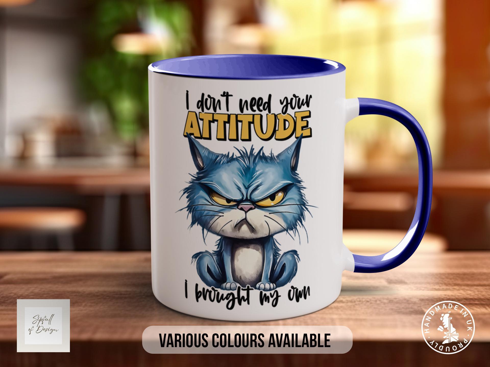 I Don't Need Your Attitude I Brought My Own Cat Mug - Sipfull of Design