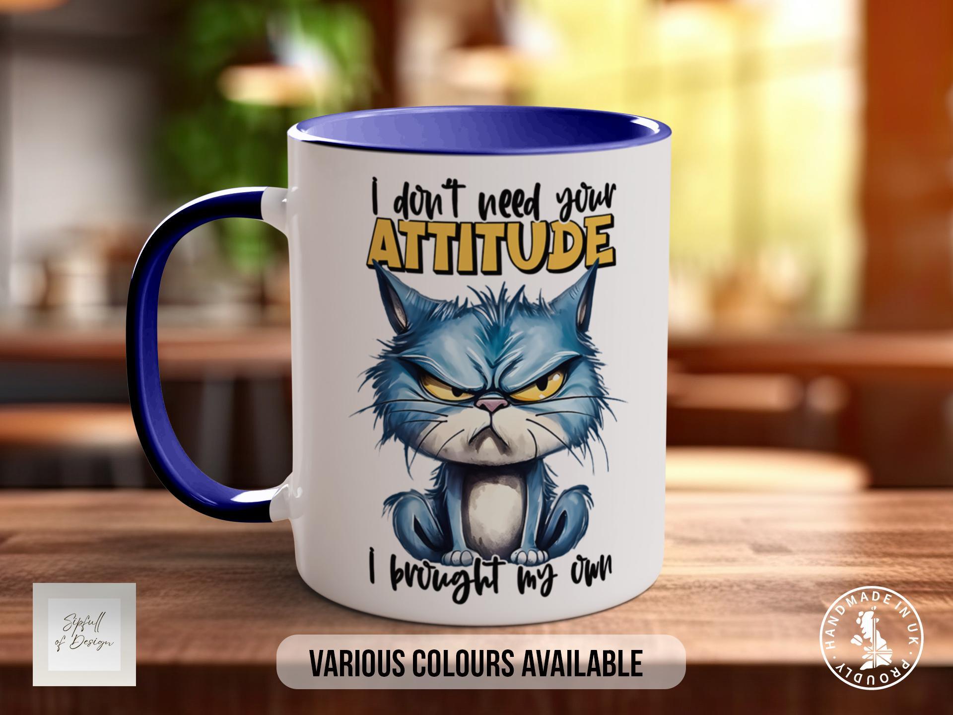 I Don't Need Your Attitude I Brought My Own Cat Mug - Sipfull of Design
