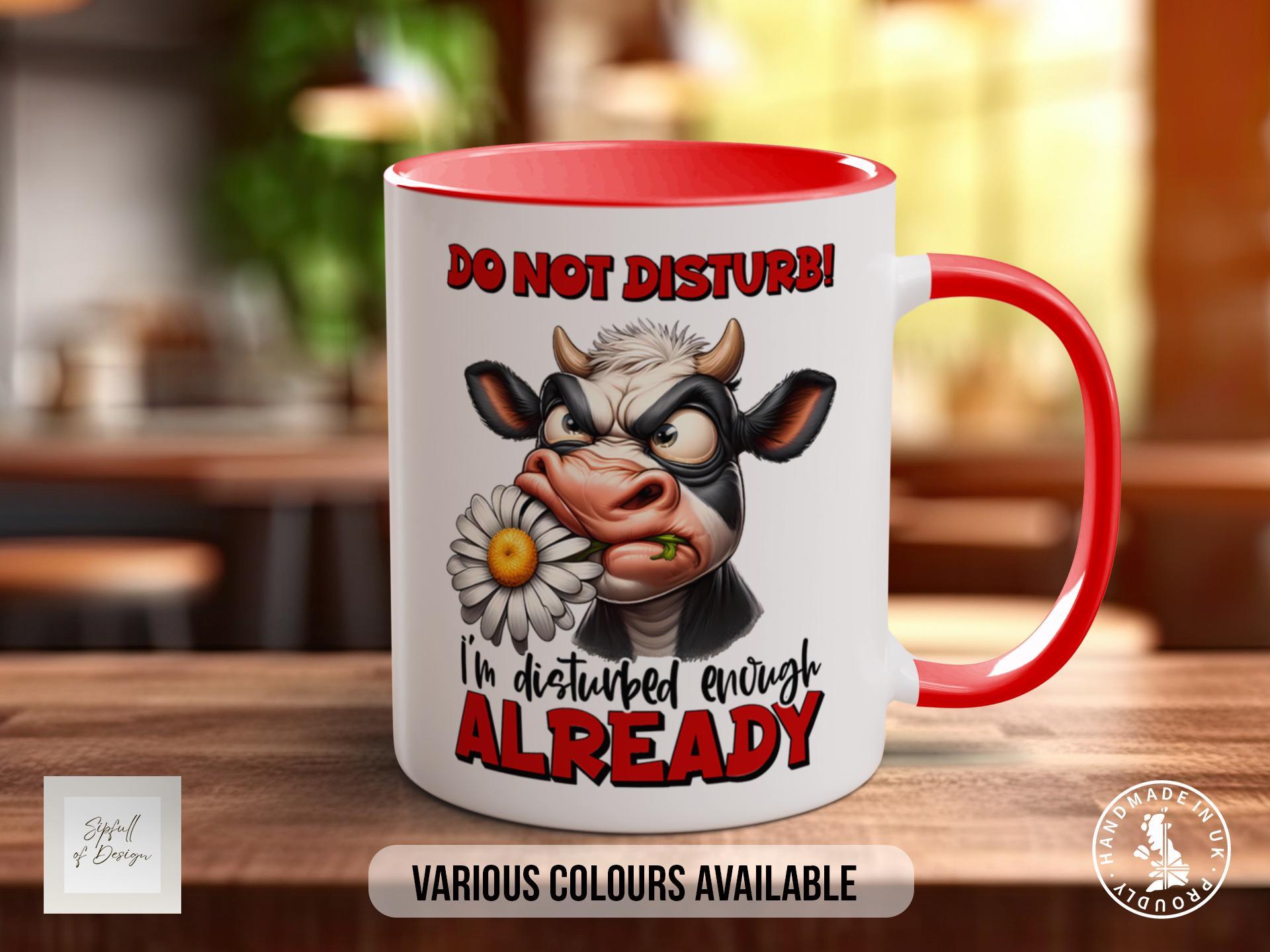 Do Not Disturb! I'm Disturbed Enough Already Cow Mug - Sipfull of Design