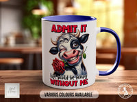 Admit It Life Would Be Boring Without Me Cow Mug - Sipfull of Design