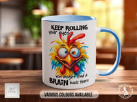 Keep Rolling Your Eyes... You Might Find A Brain Back There Chicken Mug - Sipfull of Design