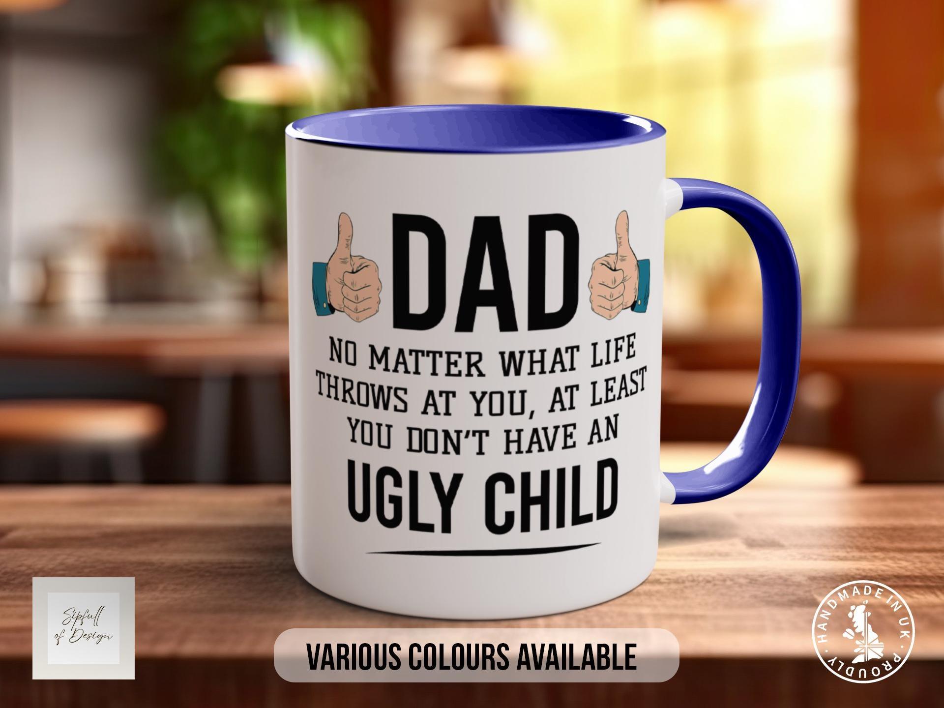 At Least You’re Not Ugly Mug – Funny Dad Gift - Sipfull of Design