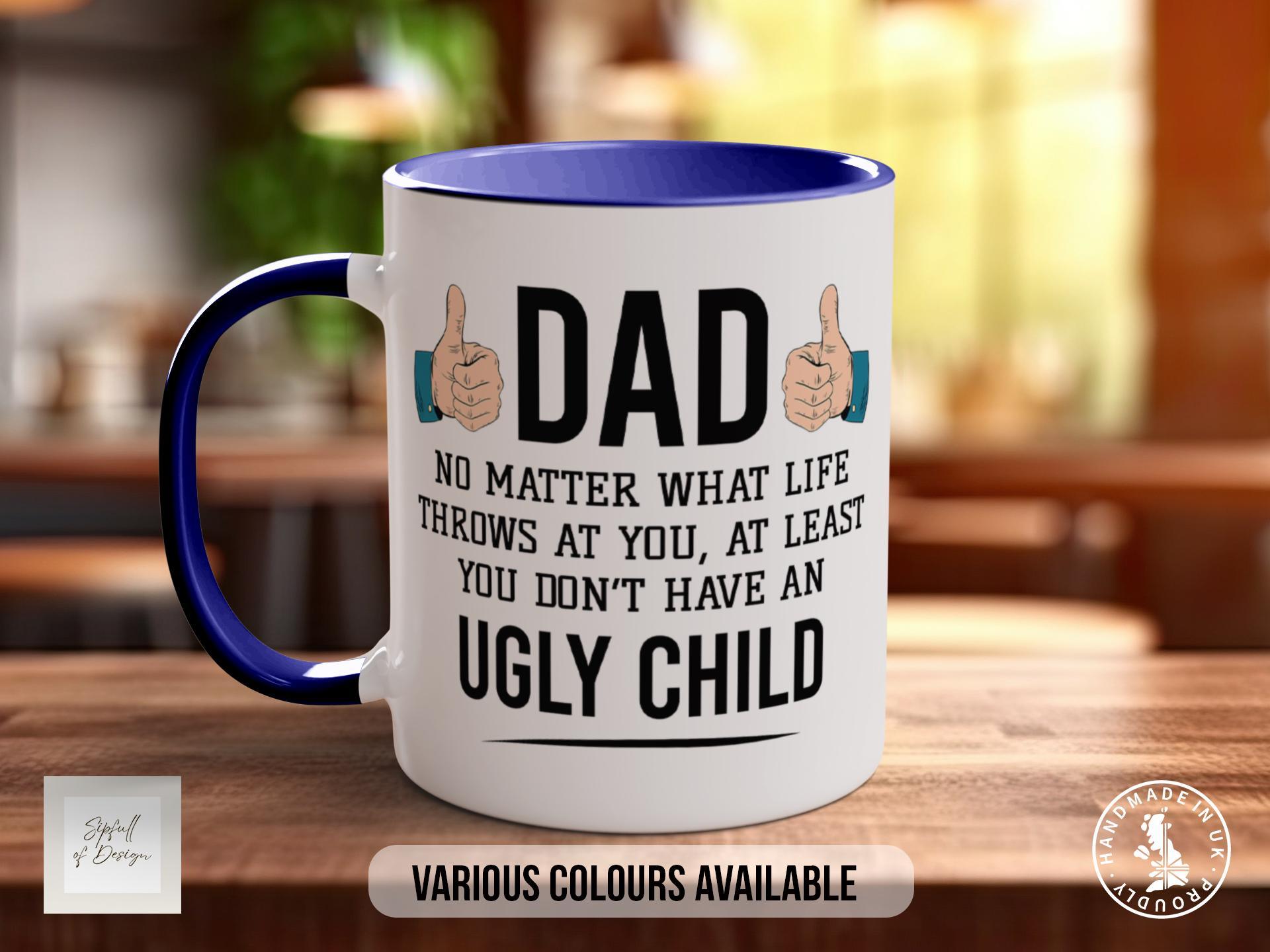 At Least You’re Not Ugly Mug – Funny Dad Gift - Sipfull of Design