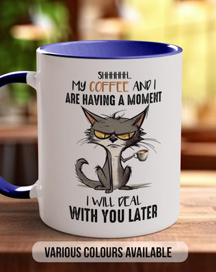 Shhh My Coffee And I Are Having A Moment I will Deal With You Later Cat Mug - Sipfull of Design