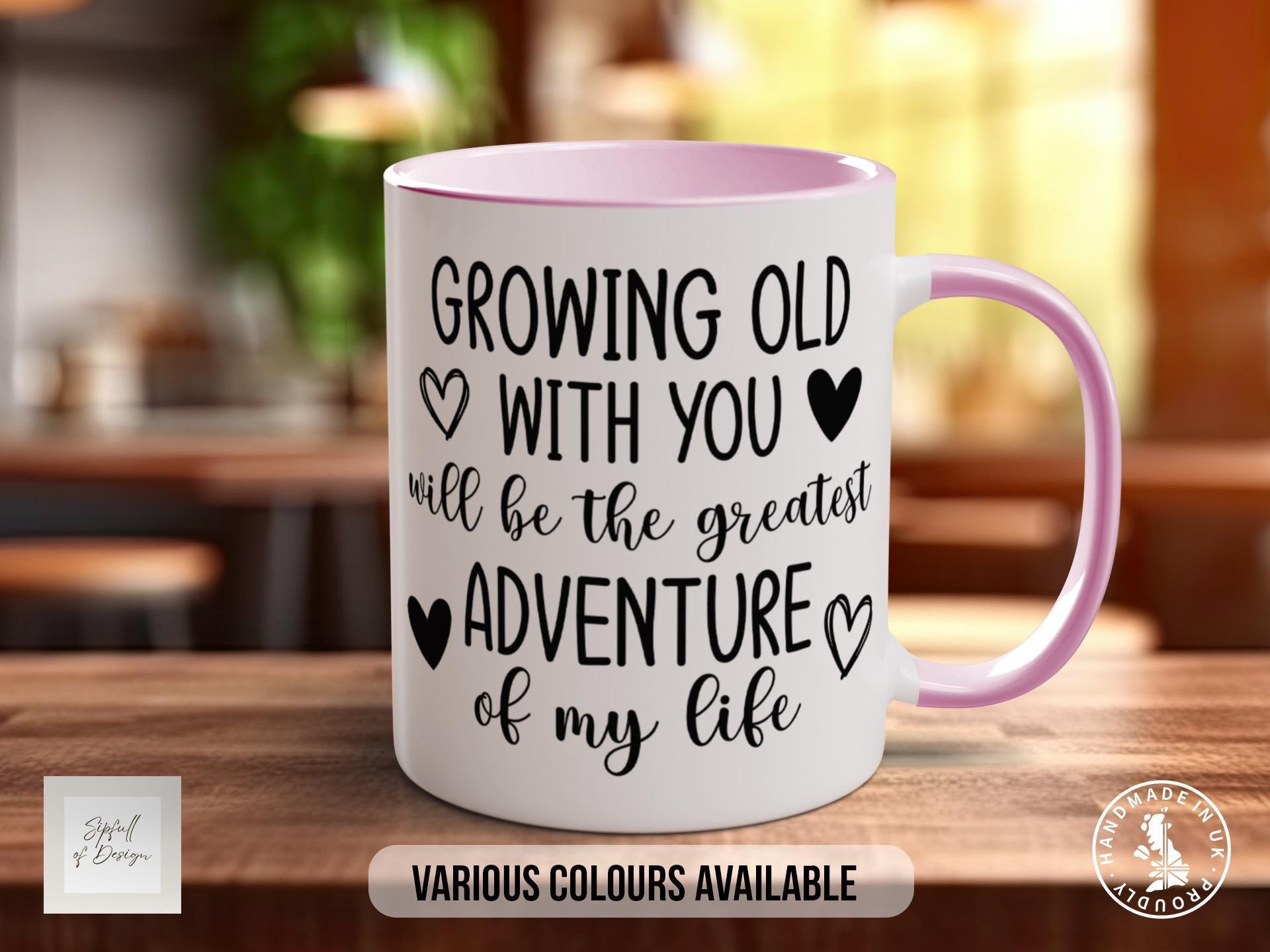 Growing Old With You Mug - Sipfull of Design