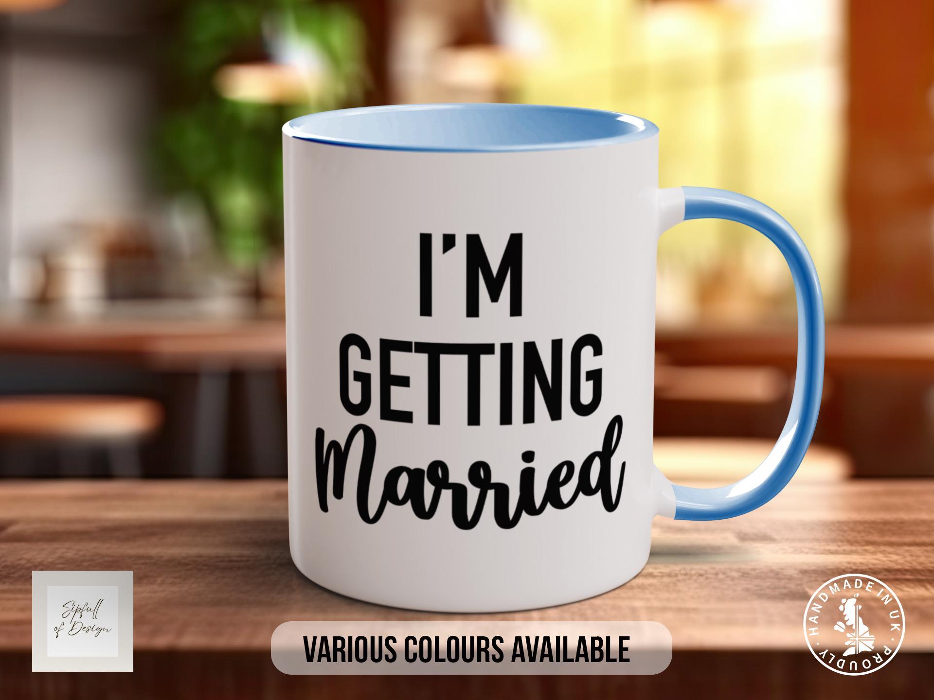 I'm Getting Married Mug - Sipfull of Design