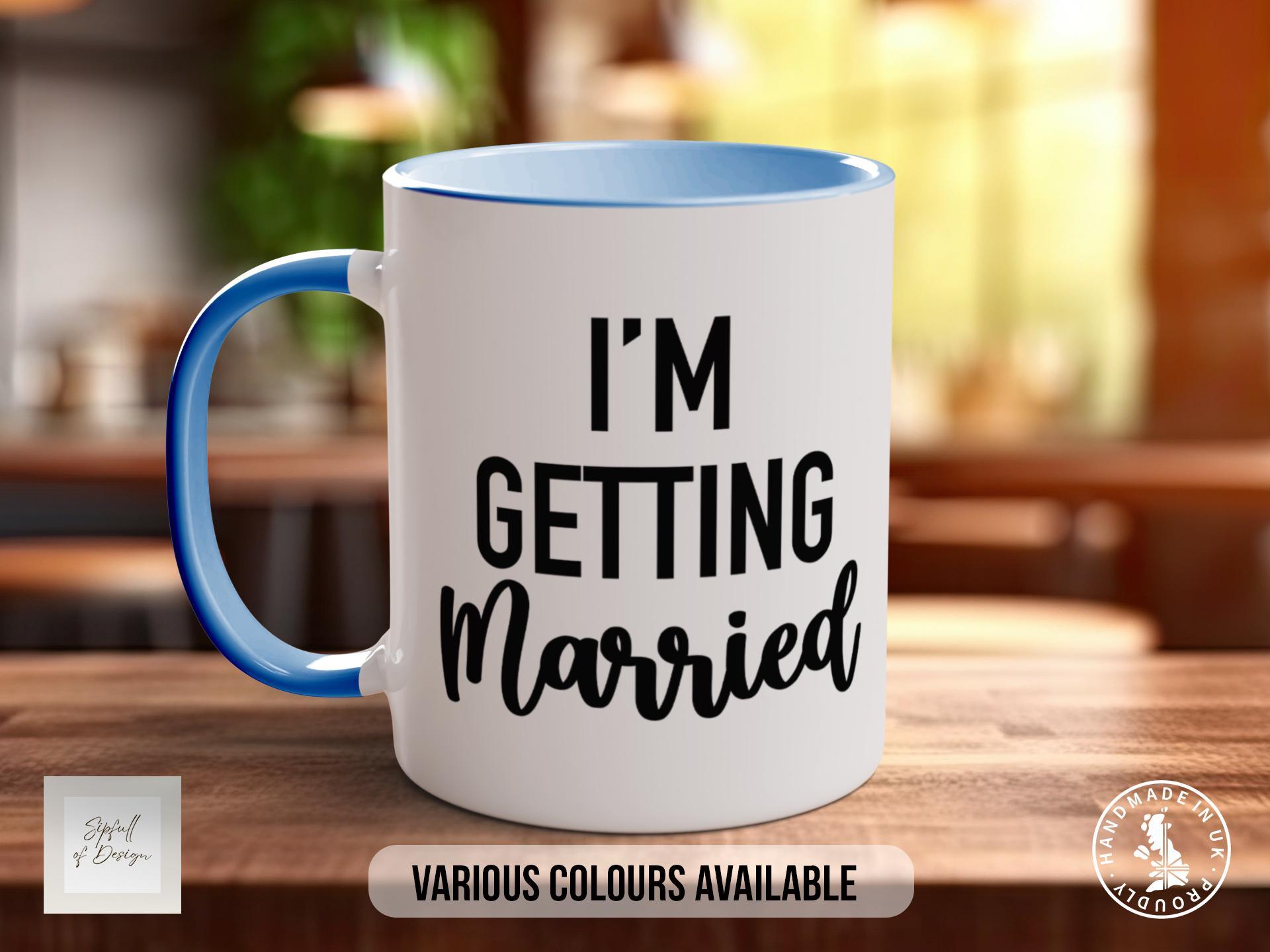 I'm Getting Married Mug - Sipfull of Design