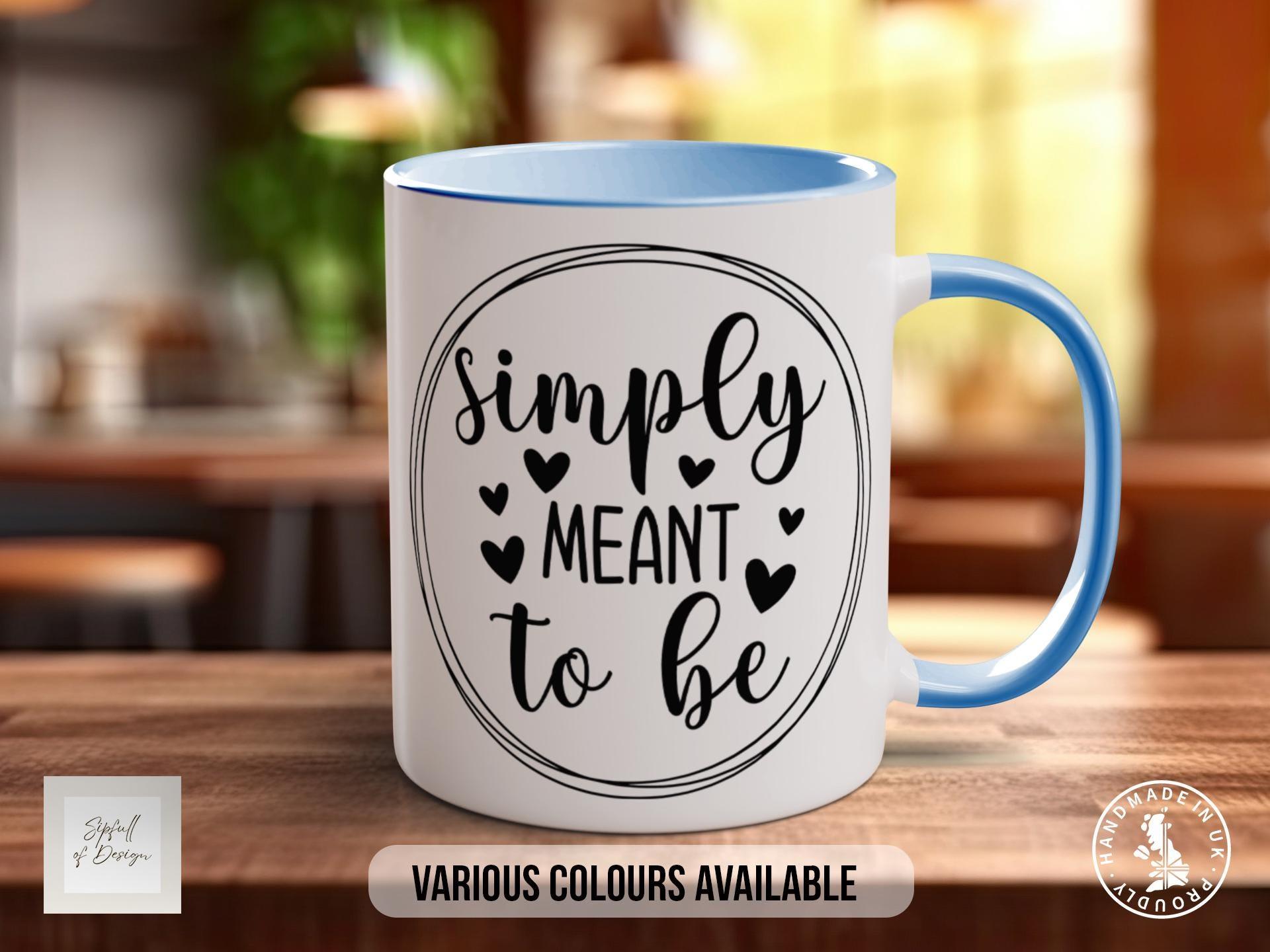 Simply Meant To Be Mug - Sipfull of Design