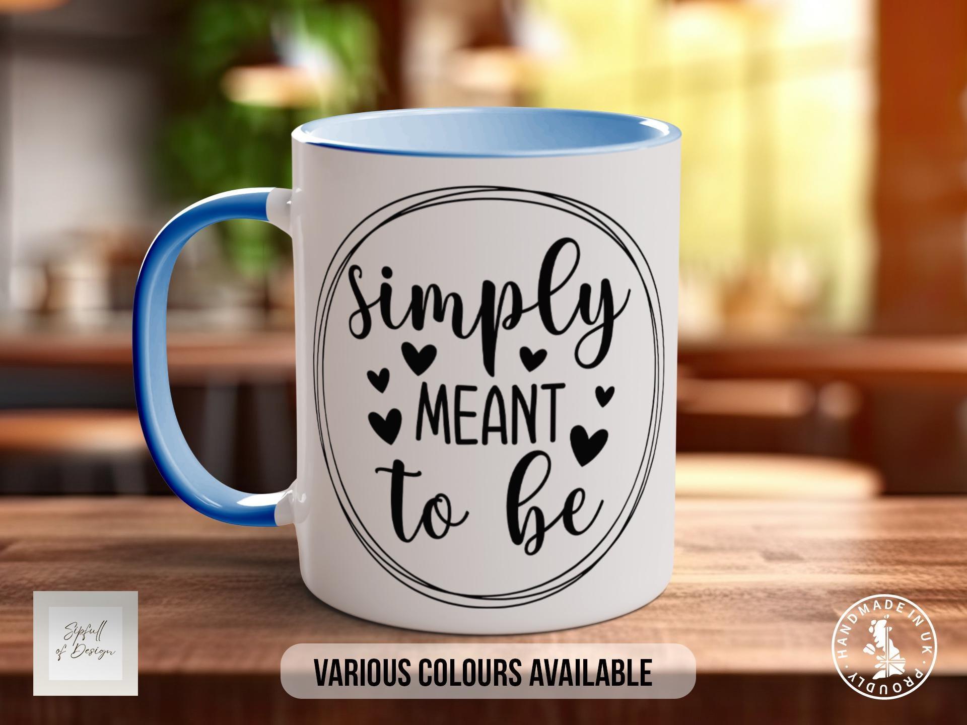 Simply Meant To Be Mug - Sipfull of Design