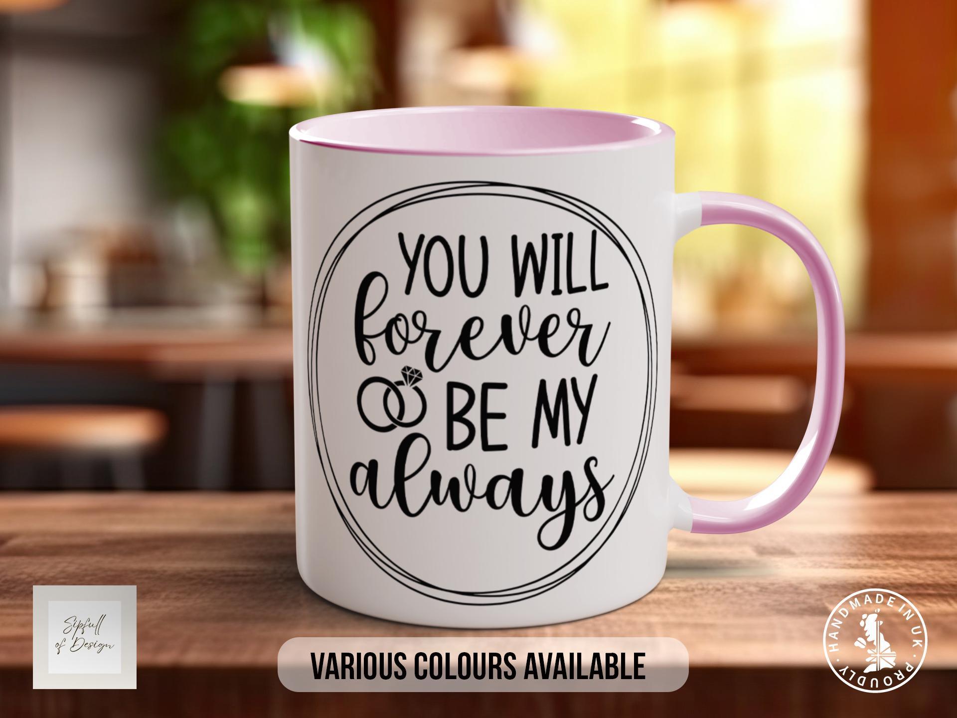 You Will Forever Be My always Mug - Sipfull of Design