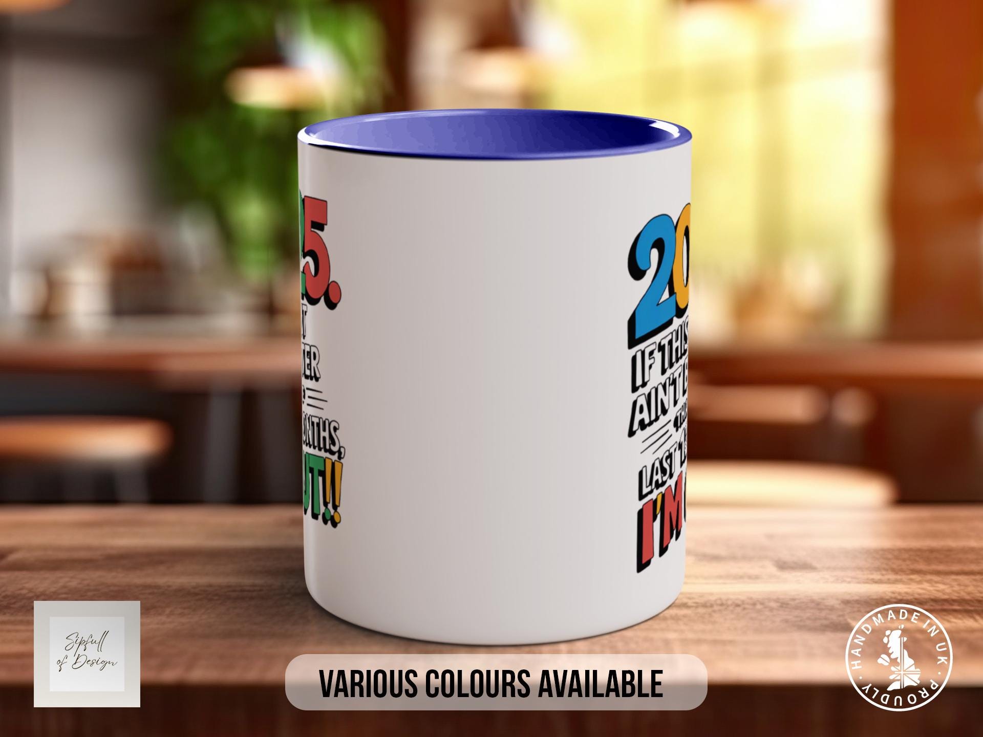 2025 If This shit Ain't Better Than The Last 12 Months I'm Out!! Coloured Mug Funny & Sarcastic