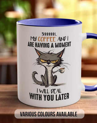 Shhh My Coffee And I Are Having A Moment I will Deal With You Later Cat Mug - Sipfull of Design
