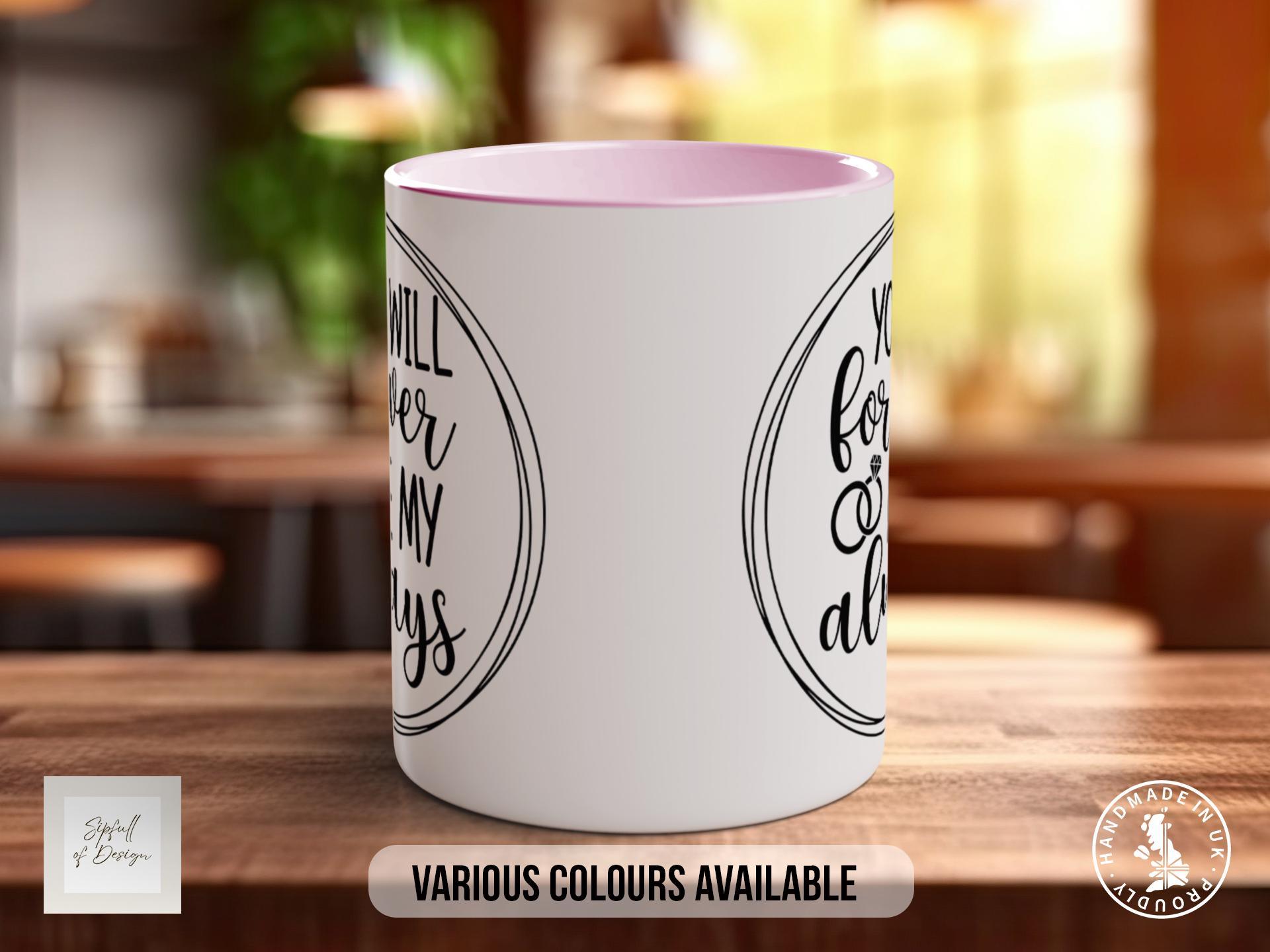 You Will Forever Be My always Mug - Sipfull of Design