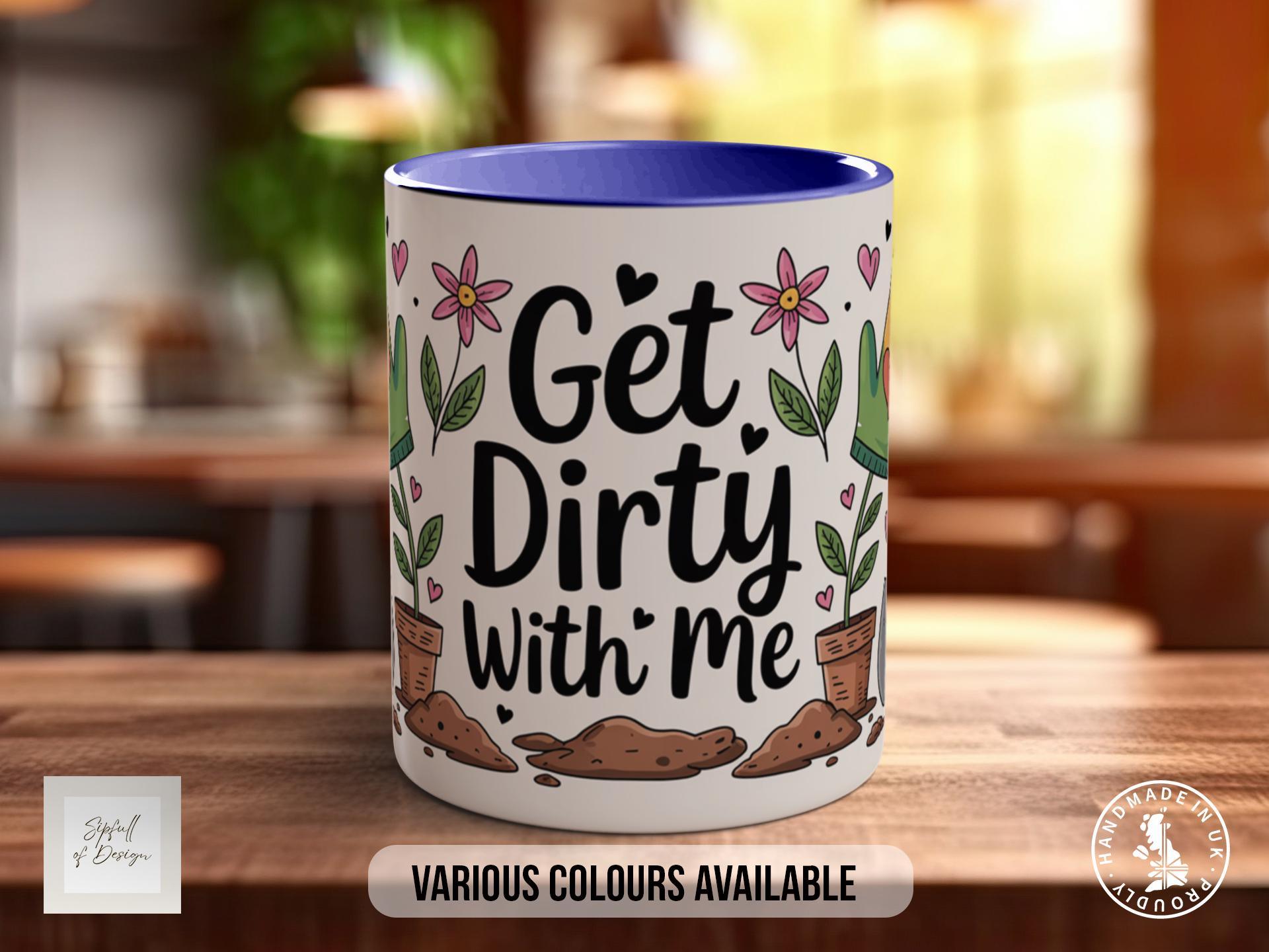 Get Dirty With Me Mug - Sipfull of Design