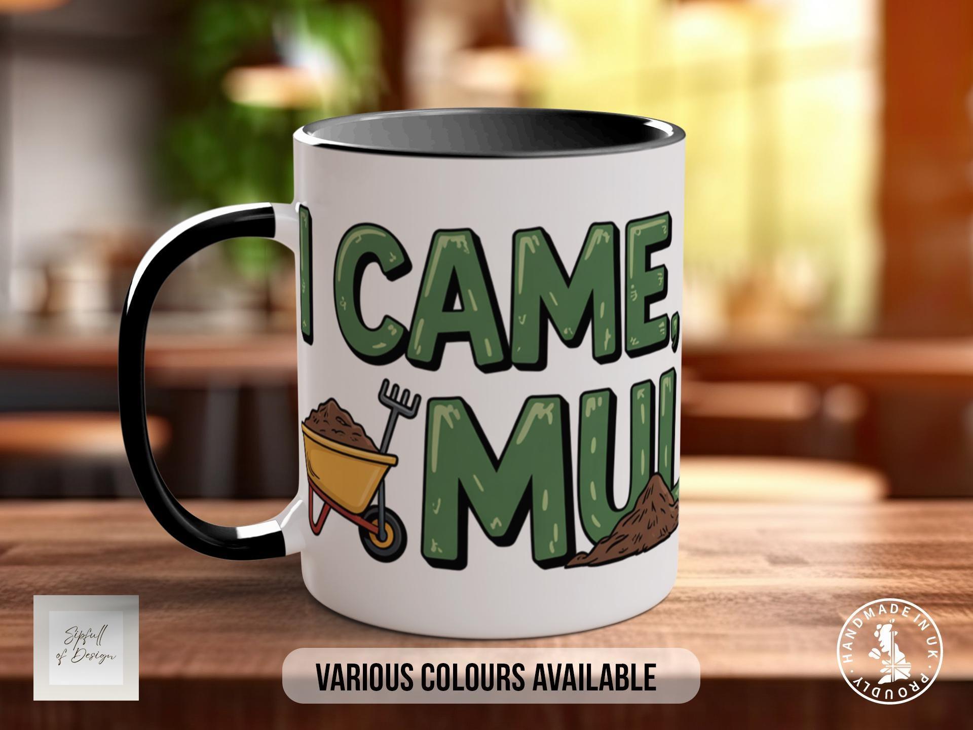 I Came, I Saw, I Mulched Mug - Sipfull of Design