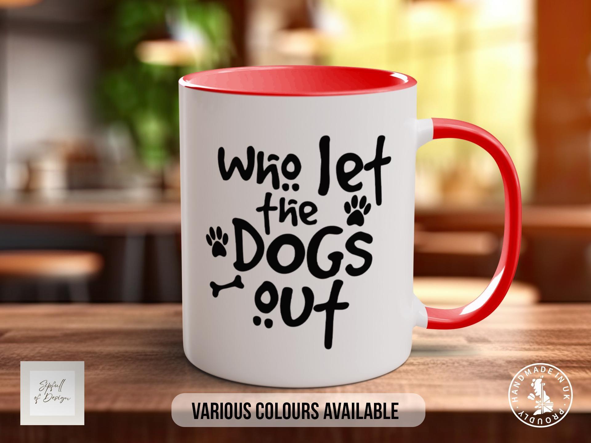 Who Let the Dogs Out Mug, Funny Dog Lover Gift, Paw Print Coffee Cup, Cute Dog Mum or Dad Mug, Colourful Pet Owner Gift - Sipfull of Design